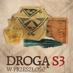 Drogą S3 w przeszłość. Odkrycia archeologiczne z lat 2015-2017