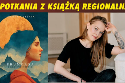 Śladami „Frumoasy”. Spotkanie autorskie z Martą Olejnik w Legnickiej Bibliotece Publicznej